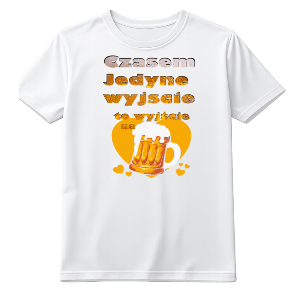 Koszulka Czasem jedyne wyjście to wyjście na PIWO